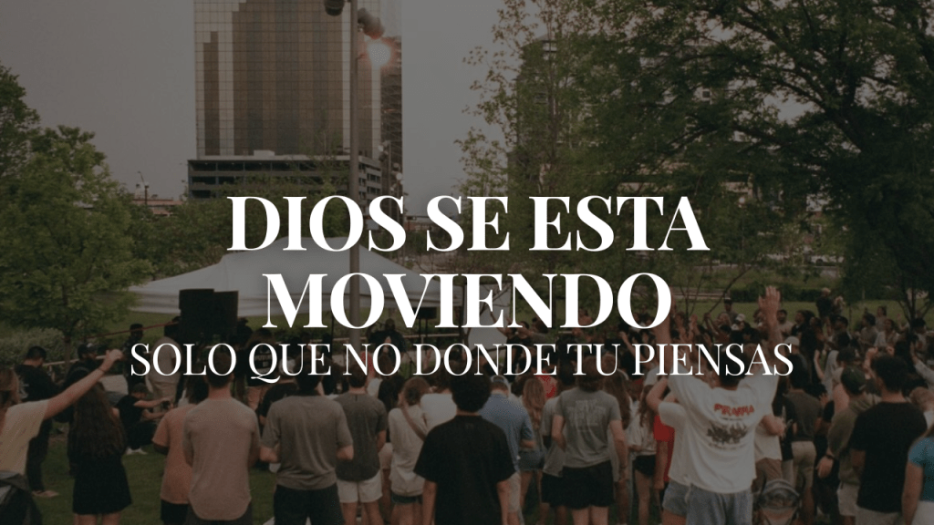 Dios se está moviendo—solo que no donde tú&nbsp;piensas.
