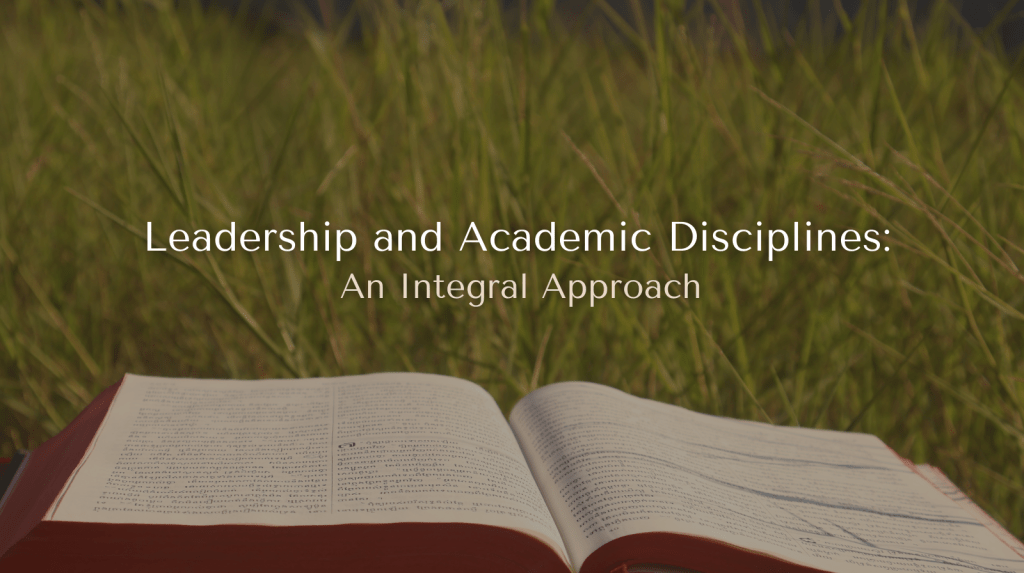 Leadership and Academic Disciplines: An Integral&nbsp;Approach
