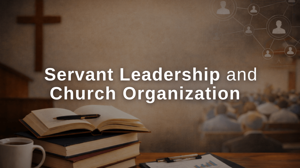 Servant Leadership and Church&nbsp;Organization
